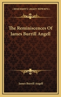 The reminiscences of James Burrill Angell 0548496323 Book Cover