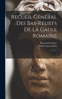 Recueil général des bas-reliefs de la Gaule romaine: 1 1019279486 Book Cover