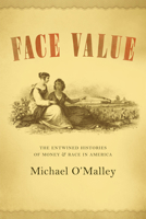 Face Value: The Entwined Histories of Money and Race in America 0226629384 Book Cover