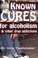 Known Cures for Alcoholism and Other Drug Addictions 0967491584 Book Cover