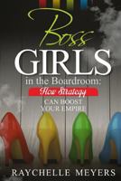 Boss Girls in the Boardroom: How Strategy Can Boost Your Empire 1519271840 Book Cover