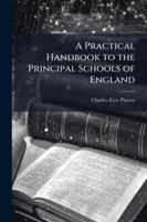 A Practical Handbook to the Principal Schools of England 1144878241 Book Cover