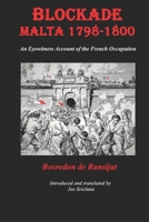 BLOCKADE MALTA 1798-1800: Any Eyewitness Account of the French Occupation B09X3WRM5J Book Cover