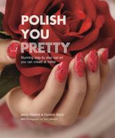 Polish You Pretty: Stunning step-by-step nail art you can create at home 1849753709 Book Cover