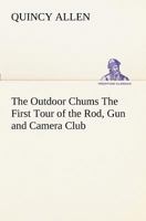 The Outdoor Chums or The First Tour of the Rod, Gun and Camera Club 1516947827 Book Cover