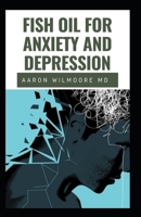 Fish Oil for Anxiety and Depression: All you need to know about Fish Oil for treating Anxiety and Depression 1706348428 Book Cover