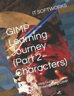 GIMP Learning Journey (Part 2 - Characters): A step-by-step Guide to character drawing using GIMP. 1697742726 Book Cover