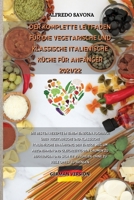 Der Komplette Leitfaden Für Die Vegetarische Und Klassische Italienische Küche Für Anfänger 2021/22: Die besten Rezepte in einem einzigen Kochbuch ... und gleichzeitig den 1803301465 Book Cover
