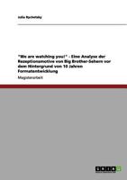 "We are watching you!" - Eine Analyse der Rezeptionsmotive von Big Brother-Sehern vor dem Hintergrund von 10 Jahren Formatentwicklung 3656131961 Book Cover