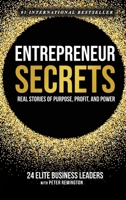 Entrepreneur Secrets: Real Stories of Purpose, Profit, and Power 1971310085 Book Cover