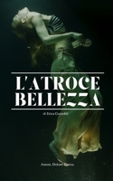 L'atroce bellezza (In Canti) (Italian Edition) B0H6CQB7RT Book Cover