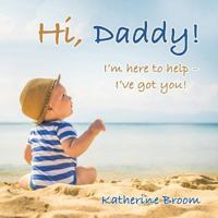 Hi, Daddy!: I'm Here to Help - I've Got You! 1504358163 Book Cover