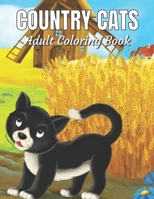 Country Cats Adult Coloring Book: An Adult Coloring Book with Adorable Cats, Charming Country Life, and R Nature Sceneselaxing B0914WWBTD Book Cover