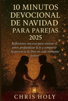 10 MINUTOS DEVOCIONAL DE NAVIDAD PARA PAREJAS 2025: Reflexiones sinceras para renovar el amor, profundizar la fe y compartir la presencia de Dios en cada momento festivo B0FQJ4N81T Book Cover