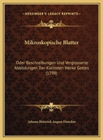 Mikroskopische Blatter: Oder Beschreibungen Und Vergrosserte Abbildungen Der Kleinsten Werke Gottes (1798) 1120006023 Book Cover