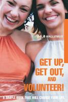 Get Up, Get Out, and Volunteer!: A Simple Book That Will Change Your Life. 0595293433 Book Cover
