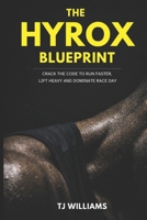 The Hyrox Blueprint: Crack the Code to Run Faster, Lift Heavy and Dominate Race Day B0H1VHV361 Book Cover