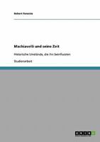 Machiavelli und seine Zeit: Historische Umstände, die ihn beeinflussten 3638650987 Book Cover