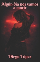 Algún día nos vamos a morir (Spanish Edition) B0GCDR4M7X Book Cover