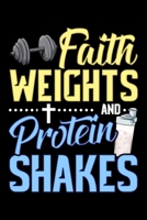 Faith Weights And Protein Shakes: Funny Faith Weights And Protein Shakes Gym Workout Blank Composition Notebook for Journaling & Writing (120 Lined Pages, 6 x 9) 1704121310 Book Cover