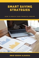 SMART SAVING STRATEGIES: HOW TO REACH YOUR FINANCIAL DREAMS B0C481P6ZS Book Cover