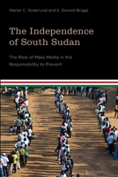 The Independence of South Sudan: The Role of Mass Media in the Responsibility to Prevent 1771121173 Book Cover