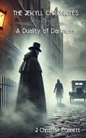 The Jekyll Chronicles: A Duality of Darkness B0DTGGGM8S Book Cover