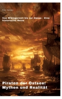 Piraten der Ostsee: Mythen und Realität: Von Wikingerzeit bis zur Hanse - Eine historische Reise (German Edition) 3384307607 Book Cover