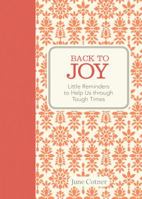 Back to Joy: Little Reminders to Help Us through Tough Times 1449441645 Book Cover