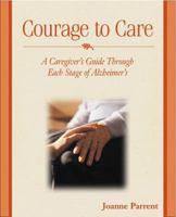 Courage to Care: A Caregiver's Guide Through Each Stage of Alzheimer's 0028642023 Book Cover