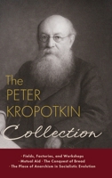 Peter Kropotkin Collection: Fields, Factories, and Workshops, Mutual Aid, the Conquest of Breat, the Place of Anarchism in Socialistic Evolution 1667306820 Book Cover
