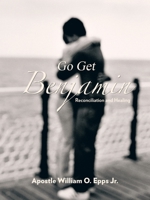 Go Get Benjamin: Reconciliation and Healing 141205740X Book Cover