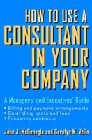 How to Use a Consultant in Your Company: A Managers' and Executives' Guide 0471387274 Book Cover