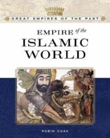 Empire of the Islamic World (Great Empires of the Past) 0816055572 Book Cover