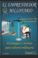 EMPRENDEDOR Y MILLONARIO: ESTRATEGIAS PARA EMPRENDER O CREAR TU EMPRESA (Spanish Edition) B0875SRGY7 Book Cover
