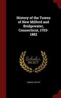 History of the Towns of New Milford and Bridgewater, Connecticut, 1703-1882 1015491111 Book Cover