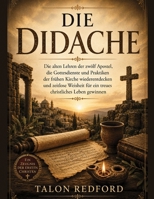 Die Didache: Die alten Lehren der zwölf Apostel, die Gottesdienste und Praktiken der frühen Kirche wiederentdecken und zeitlose Weisheit für ein treues christliches Leben gewinnen (German Edition) B0H9CPCJDQ Book Cover