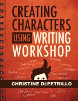 Creating Characters Using Writing Workshop 1938406338 Book Cover
