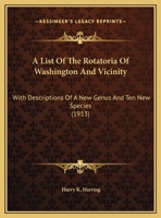 A List Of The Rotatoria Of Washington And Vicinity: With Descriptions Of A New Genus And Ten New Species 1162063572 Book Cover