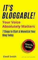 It's Bloggable!: Your Voice Absolutely Matters 0578794888 Book Cover