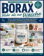 Borax – Mehr als nur Wäsche: Sichere und praktische Anwendungsmöglichkeiten im Haushalt für Reinigung, Geruchsbekämpfung, Schädlingsbekämpfung und alltägliche Problemlösung (German Edition) B0H8NQC2V2 Book Cover