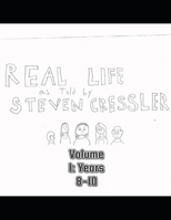 Real Life as Told by Steven Cressler, Volume 1: Years 8-10 B0F3R4G1FS Book Cover