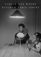 Carrie Mae Weems: Kitchen Table Series 1735762962 Book Cover