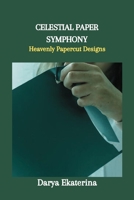 CELESTIAL PAPER SYMPHONY: Heavenly Papercut Designs B0CST2PZFM Book Cover