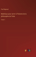 Matériaux pour servir à l'histoire de la philosophie de l'Inde: Tome 1 (French Edition) 3385038022 Book Cover