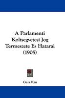 A Parlamenti Koltsegvetesi Jog Termeszete Es Hatarai (1905) 143746243X Book Cover