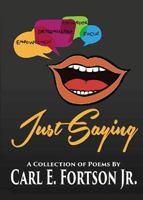 Just Saying: A collection of poems 0692751386 Book Cover