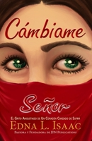 Cámbiame Señor: El Grito Angustiado de Un Corazón Cansado de Sufrir 1938432053 Book Cover