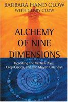 Alchemy of Nine Dimensions: Decoding the Vertical Axis, Crop Circles, and the Mayan Calendar 1571744207 Book Cover