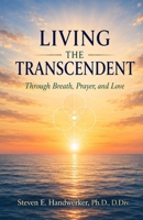 Living Transcendent: Faith, Discipline, and the Art of Presence B0H6XR1WN6 Book Cover